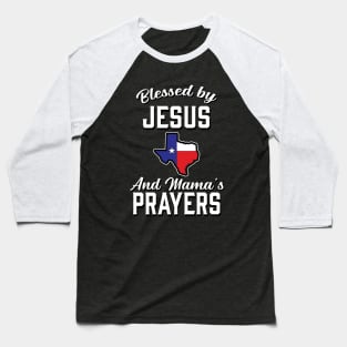 Blessed By Jesus And Mama's Prayers - Texas Baseball T-Shirt